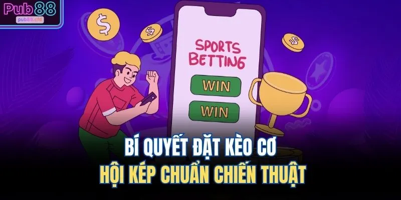Bí quyết đặt kèo cơ hội kép chuẩn chiến thuật