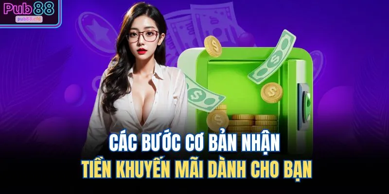 FAQ PUB88 4 Các bước cơ bản nhận tiền khuyến mãi dành cho bạn