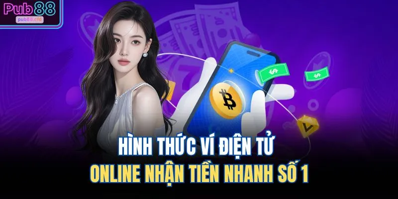 Rút Tiền PUB88 2 Hình thức ví điện tử online nhận tiền nhanh số 1