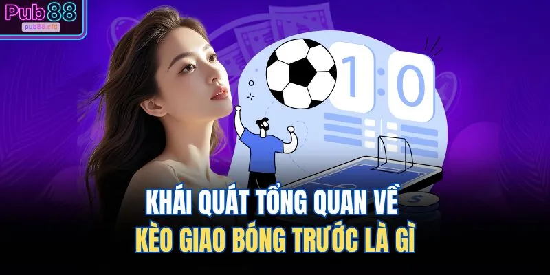Kèo Giao Bóng Trước Là Gì – Cược Mở Màn Nhịp May Bất Ngờ 1 Khái quát tổng quan về kèo giao bóng trước là gì