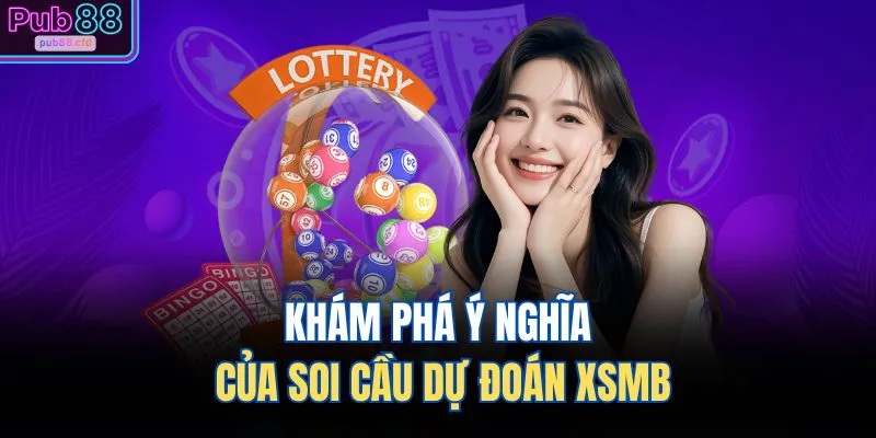 Soi Cầu Dự Đoán XSMB – Gợi Mở Vận May Phân Tích Chuẩn Xác 1 Khám phá ý nghĩa của soi cầu dự đoán XSMB