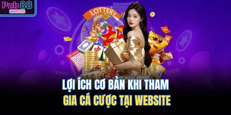 Cá Cược Hợp Pháp 4 Lợi ích cơ bản khi tham gia cá cược tại website