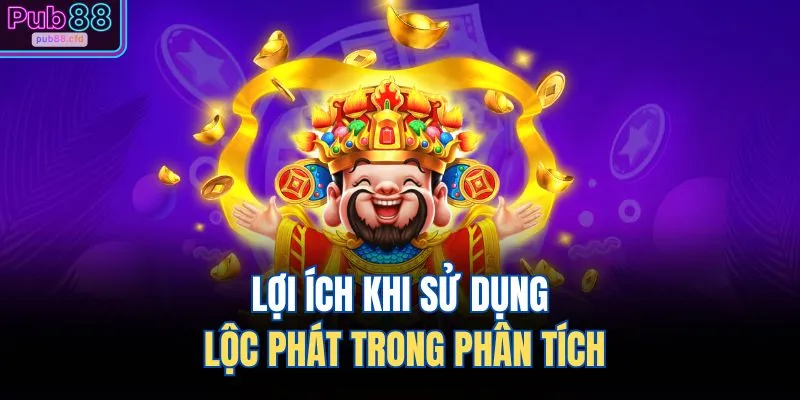 Soi Cầu Lộc Phát – Chiến Thuật Đỉnh Cao Thưởng Lớn Về Tay 2 Lợi ích khi sử dụng lộc phát trong phân tích