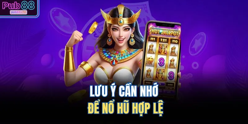 Slots PUB88 4 Lưu ý cần nhớ để nổ hũ hợp lệ