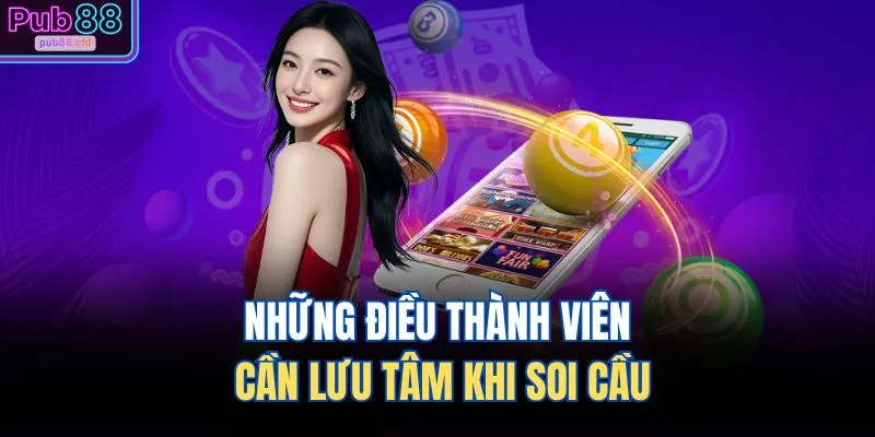 Những điều thành viên cần lưu tâm khi soi cầu