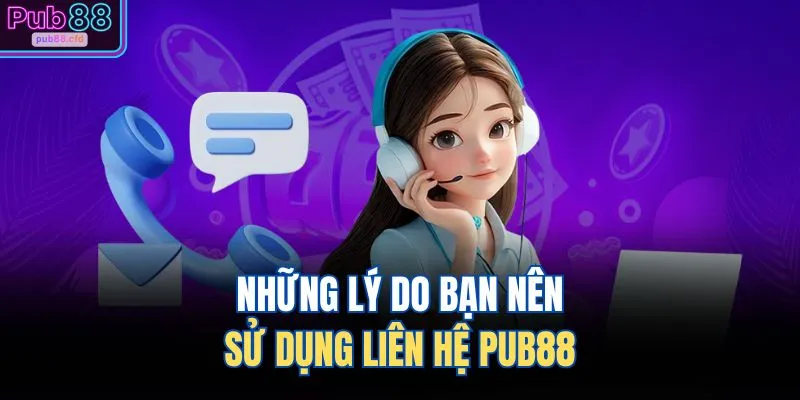 Liên Hệ PUB88 1 Những lý do bạn nên sử dụng liên hệ PUB88