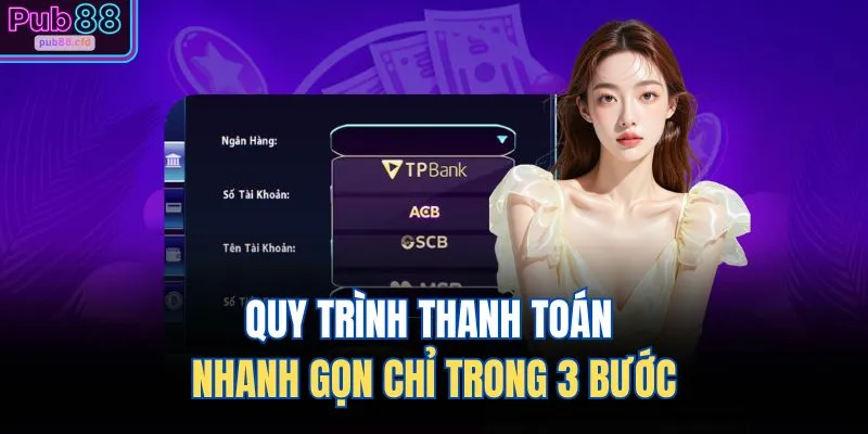Rút Tiền PUB88 3 Quy trình thanh toán nhanh gọn chỉ trong 3 bước