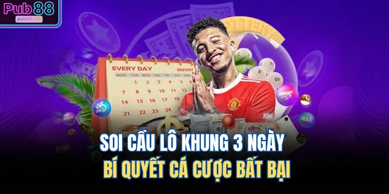 soi cau lo khung 3 ngay bi quyet ca cuoc bat bai